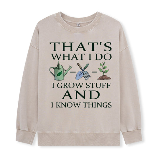 I Grow Stuff and I Know Things Washed Sweatshirt