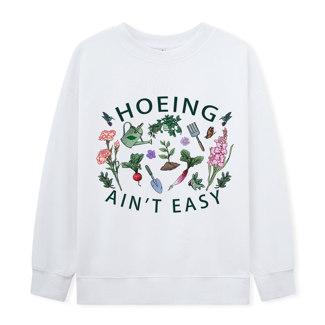 Hoing Ain't Easy Sweatshirt