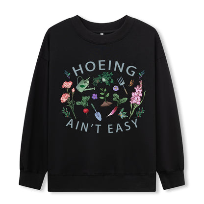 Hoing Ain't Easy Sweatshirt