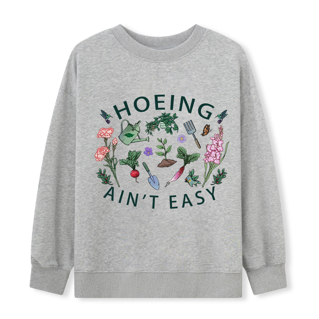 Hoing Ain't Easy Sweatshirt