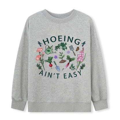 Hoing Ain't Easy Sweatshirt