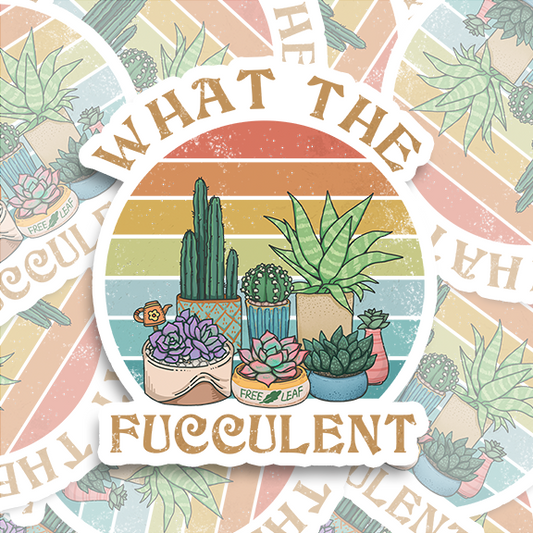 Freeleaf What the Fucculent Waterproof Sticker